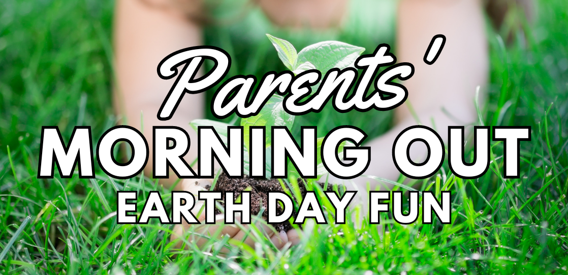 Parents’ Morning Out – Earth Day Fun