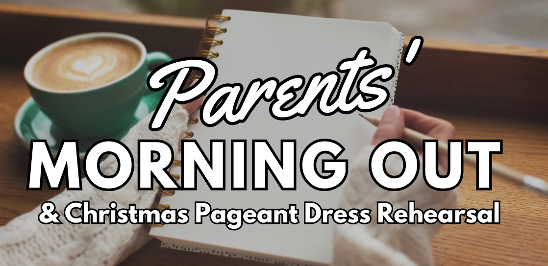 Parents’ Morning Out & Christmas Pageant Dress Rehearsal